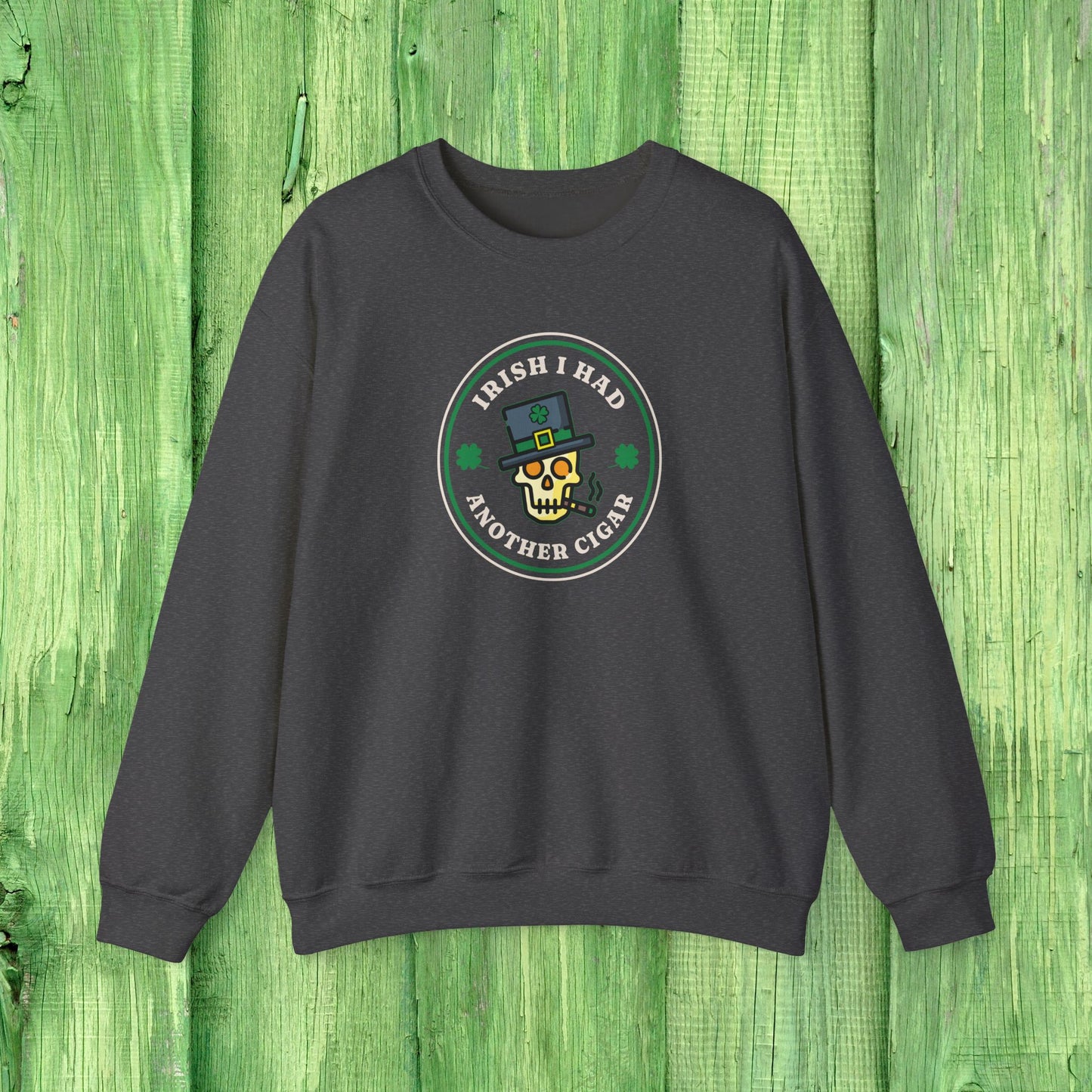 Irish I Had Another Cigar Sweatshirt
