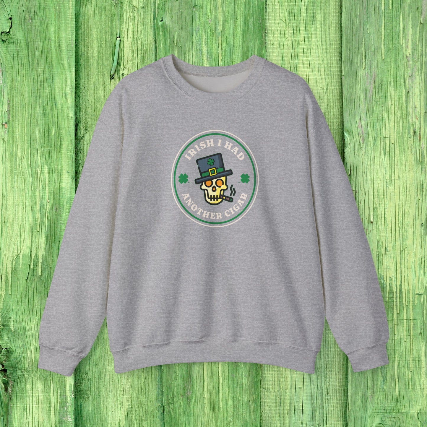 Irish I Had Another Cigar Sweatshirt